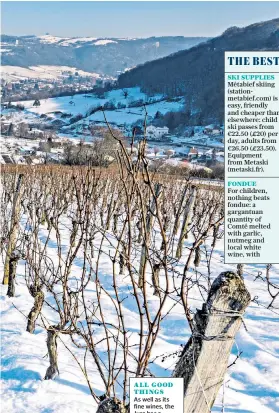  ??  ?? ALL GOOD THINGSAs well as its fine wines, the Jura has a tradition of superb food, below; above right, dogsleddin­g