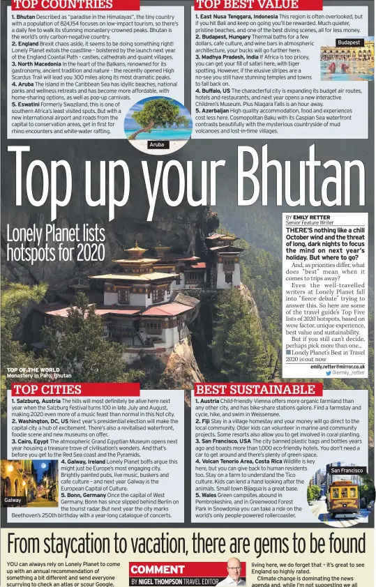  ??  ?? TOP COUNTRIES 1. Bhutan 2. England 4. Aruba
TOP OF THE WORLD 1. Salzburg, Austria 3. Cairo, Egypt
Galway 4. Galway, Ireland 5. Bonn, Germany
Aruba
TOP BEST VALUE 1. East Nusa Tenggara, Indonesia 3. Madhya Pradesh, India 4. Buffalo, US
BEST SUSTAINABL­E 1. Austria 3. San Francisco, USA 5. Wales
Budapest
San Francisco