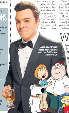  ??  ?? AHEAD OF HIS TIME MacFarlane and the Griffins of Family Guy