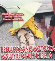  ??  ?? MAUT: Mayat mangsa ditutup sebelum dihantar ke hospital.