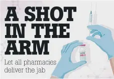  ??  ?? Our campaign calls for all pharmacies to help deliver the jab.