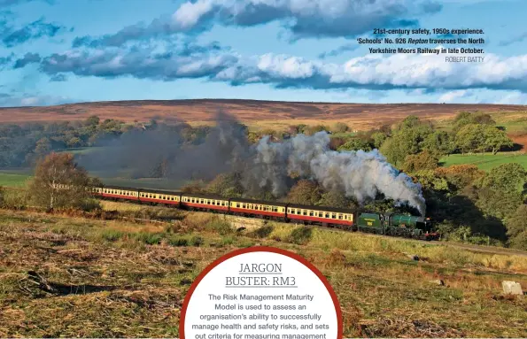  ?? ROBERT BATTY ?? 21st-century safety, 1950s experience. ‘Schools’ No. 926 Repton traverses the North Yorkshire Moors Railway in late October.