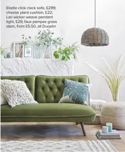  ??  ?? Elodie click clack sofa, £299; cheese plant cushion, £22; Lari wicker weave pendant light, £29; faux pampas grass stem, from £5.50, all Dunelm