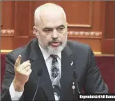  ??  ?? Kryeminist­ri Edi Rama