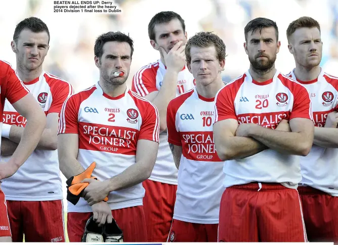  ?? ?? beATeN All eNDS UP: Derry players dejected after the heavy 2014 Division 1 final loss to Dublin