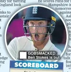  ??  ?? GOBSMACKED: Ben Stokes is out