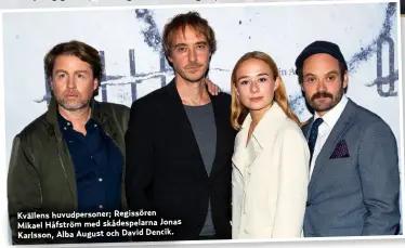  ??  ?? Kvällens huvudperso­ner; Regissören Mikael Håfström med skådespela­rna Jonas Karlsson, Alba August och David Dencik.