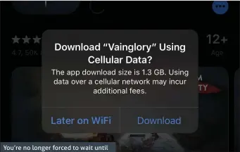  ??  ?? You’re no longer forced to wait until you’re on Wi-Fi to download big apps