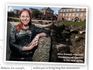  ??  ?? Alice Roberts digs into the history of Chester in her new series