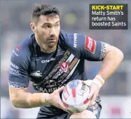  ??  ?? KICK-START Matty Smith’s return has boosted Saints