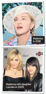  ??  ?? Madonna with daughter Lourdes in 2009 Madonna in 2018