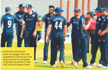  ?? ?? Scotland will launch their campaign with the qualifiers in Oman but the opportunit­y to compete in familiar environs in the UAE should inspire them.