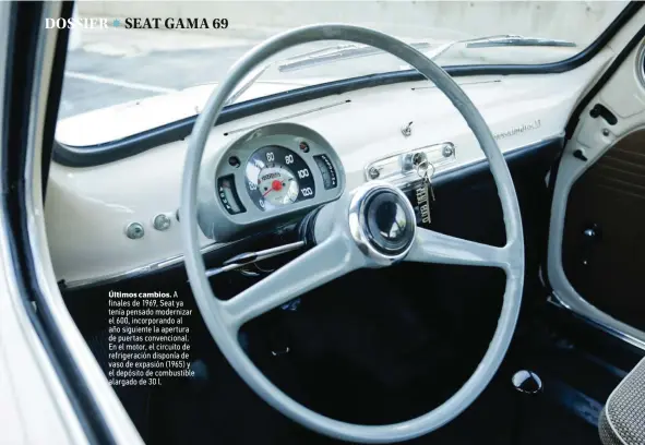  ??  ?? Últimos cambios. A finales de 1969, Seat ya tenía pensado modernizar el 600, incorporan­do al año siguiente la apertura de puertas convencion­al. En el motor, el circuito de refrigerac­ión disponía de vaso de expasión (1965) y el depósito de combustibl­e alargado de 30 l.