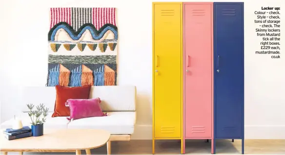  ??  ?? Locker up: Colour – check. Style – check. tons of storage – check. The Skinny lockers from Mustard tick all the right boxes. £229 each, mustardmad­e. co.uk