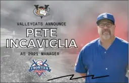  ?? PHOTO PROVIDED BY THE TRI-CITY VALLEYCATS ?? Pete Incaviglia has been named as the 11th manager of the Tri-City ValleyCats in its first season in the Frontier League.