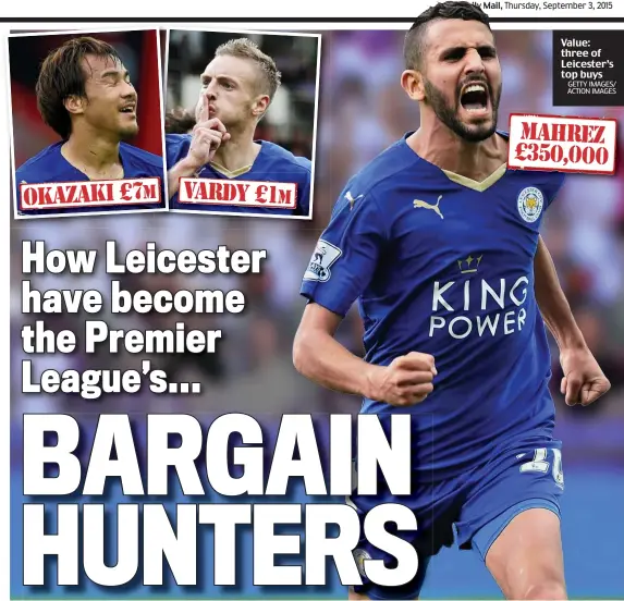  ?? GETTY IMAGES/ ACTION IMAGES ?? Value: three of Leicester’s top buys MAHREZ £350,000
VARDY £1m
OKAZAKI £7m