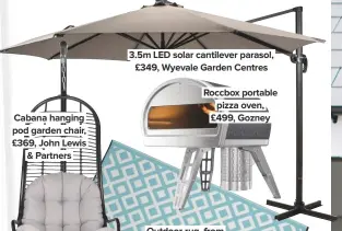  ??  ?? Cabana hanging pod garden chair, £369, John Lewis & Partners 3.5m LED solar cantilever parasol, £349, Wyevale Garden Centres
