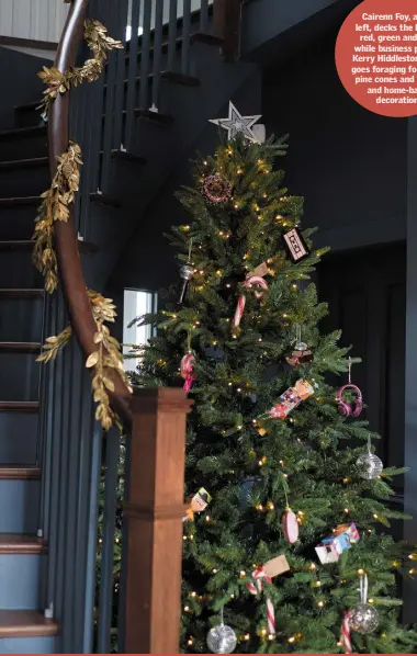  ??  ?? Cairenn Foy, above left, decks the halls in red, green and gold, while business partner Kerry Hiddleston, right, goes foraging for twigs, pine cones and leaves, and home-bakes decoration­s