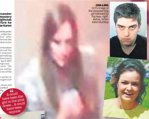  ?? ?? CHILLING CCTV image of the unsuspecti­ng girl followed by Pacteau, right. Below, victim Karen Buckley