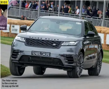  ??  ?? RIDE Mould (left) had fun showing off the Velar The Velar waves to the crowd on its way up the hill
