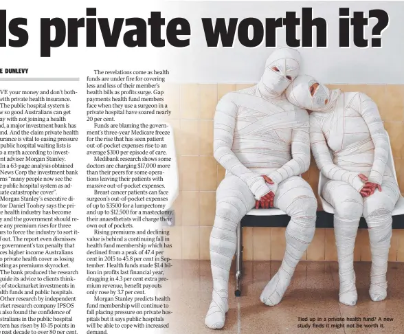  ??  ?? Tied up in a private health fund? A new study finds it might not be worth it.