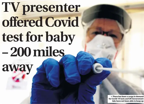  ??  ?? There has been a surge in demand for Covid-19 tests and UK Government labs have not been able to keep up