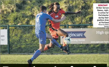  ?? Picture by Daniel Haswell ?? DEBUTANT Striker Gerson Ramos, right, in action for Portcheste­r during their goalless draw at Portland