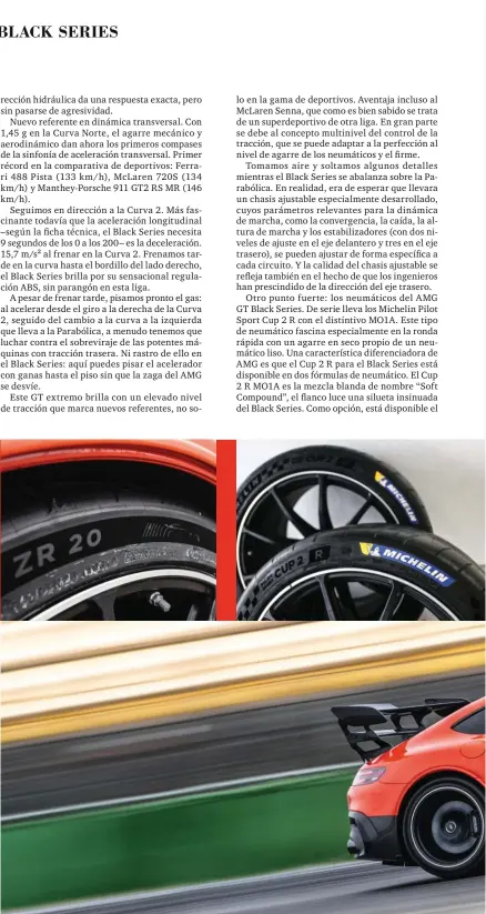  ??  ?? LOS ASIENTOS ENVOLVENTE­S FORMAN PARTE DEL EQUIPAMIEN­TO DE SERIE Y OFRECEN UNA POSICIÓN EXCELENTE. AMG TRACK PACKAGE OPCIONAL: JAULA DE TUBOS DE TITANIO, CINTURONES DE SEGURIDAD DE CUATRO PUNTOS, EXTINTOR DE 2 KILOS. MICHELIN PILOT SPORT CUP 2 R EN DOS FÓRMULAS DIFERENTES.