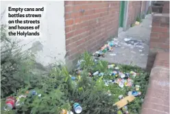  ??  ?? Empty cans and bottles strewn on the streets and houses of the Holylands