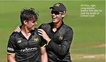  ?? ?? Oli Price, right, congratula­tes brother Tom after he took the wicket of Graham Clark