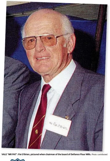  ??  ?? VALE “MR PAT”: Pat O’Brien, pictured when chairman of the board of Defiance Flour Mills.