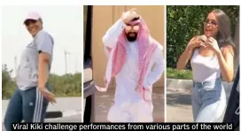  ??  ?? Viral Kiki challenge performanc­es from various parts of the world