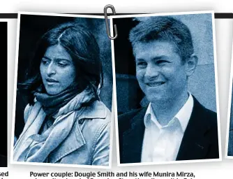  ?? ?? Power couple: Dougie Smith and his wife Munira Mirza, who quit as head of Downing Street’s policy unit in February