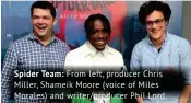  ??  ?? Spider Team: From left, producer Chris Miller, Shameik Moore (voice of Miles Morales) and writer/producer Phil Lord.