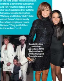  ??  ?? Bobbi Kristina (with her parents in 1998 and mother in 2011) struggled from the start.