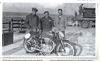 ??  ?? RIGHT On the Douglas, Isle of Man dock in 1951, Ian Cameron (far right) with Tony McAlpine (left), Ken Kavanagh and McAlpine’s new Gilera Saturno San Remo.