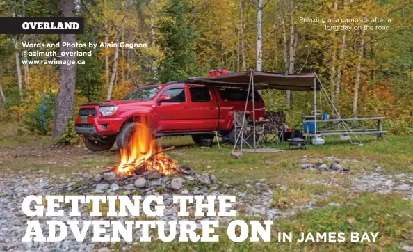  ??  ?? Words and Photos by Alain Gagnon @azimuth_overland www.rawimage.ca Relaxing at a campsite after a long day on the road.