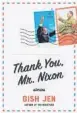  ?? ?? ‘Thank You,
Mr. Nixon’
By Gish Jen; Alfred A. Knopf, 272 pages, $28.