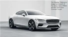  ??  ?? The Polestar 1 features a design reminiscen­t of the classic Volvo P1800 and the 2013 Volvo Concept Coupe.