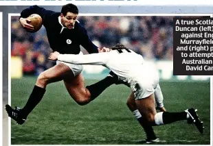  ??  ?? A true Scotland great: Duncan (left) in action against England at Murrayfiel­d in 1986 and (right) preparing to attempt to pass Australian legend David Campese