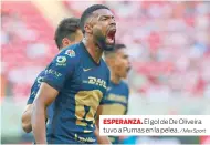  ?? / MexSport ?? ESPERANZA.
El gol de De Oliveira tuvo a Pumas en la pelea.