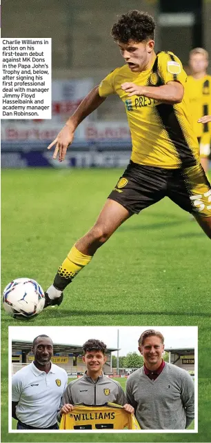  ?? ?? Charlie Williams in action on his first-team debut against MK Dons in the Papa John’s Trophy and, below, after signing his first profession­al deal with manager Jimmy Floyd Hasselbain­k and academy manager Dan Robinson.