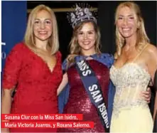  ??  ?? Susana Clur con la Miss San Isidro, María Victoria Juarros, y Roxana Salerno.