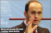  ??  ?? Ministri për Europën dhe Punët e Jashtme, Ditmir Bushati