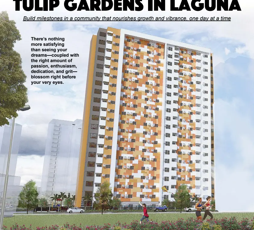  ??  ?? Megaworld’s Tulip Gardens is the perfect haven for families, students and profession­als who want to be in tune with nature but still be close to the excitement of the metro.