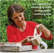  ?? ?? Use a simple box template to make biodegrada­ble cardboard pots