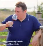  ?? ?? Beykush Winery founder Eugene Shneyderis