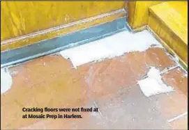  ??  ?? Cracking floors were not fixed at at Mosaic Prep in Harlem.