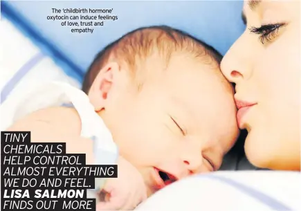  ??  ?? The ‘childbirth hormone’ oxytocin can induce feelings of love, trust and empathy