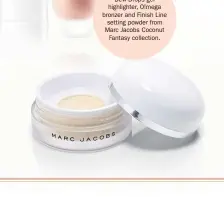  ??  ?? Dew Drops gel highlighte­r, O!mega bronzer and Finish Line setting powder from Marc Jacobs Coconut Fantasy collection.